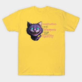 Imagination is the only weapon in the war against reality - Cheshire Cat T-Shirt